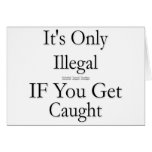 It's Only Illegal if You Get Caught cards