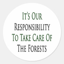 It's Our Responsibility To Take Care Of The Forest Round Sticker