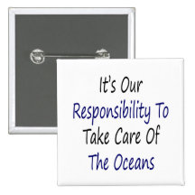 It's Our Responsibility To Take Care Or The Oceans Pins
