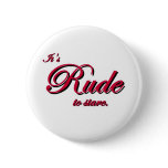 It's Rude To Stare Pinback Button