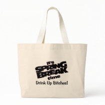 Its Spring Break Time Drink Up Bitches Bag