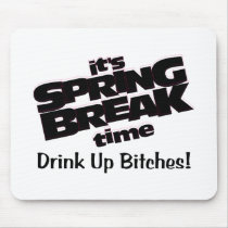 Its Spring Break Time Drink Up Bitches