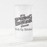 Its Spring Break Time Drink Up Bitches Mug
