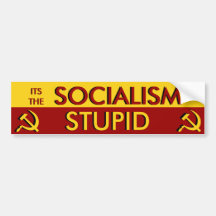 Its the Socialism Stupid Bumper Stickers