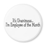 Its Unanimous Im Employee Of The Month Fridge Magnets