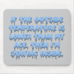 It's way too cold to go outside mousepads
