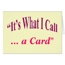 "It's What I call ..." Greeting Card