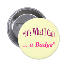 "It's What I call ..." Pinback Button