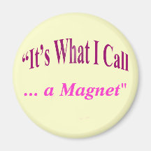 "It's What I call ..." Refrigerator Magnets