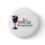 Its Wine 30 Somewhere Pinback Buttons