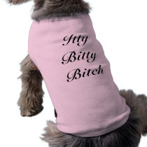 Itty Bitty Bitch Dog T Shirt