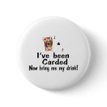 I've Been Carded Now Bring Me My Drink buttons