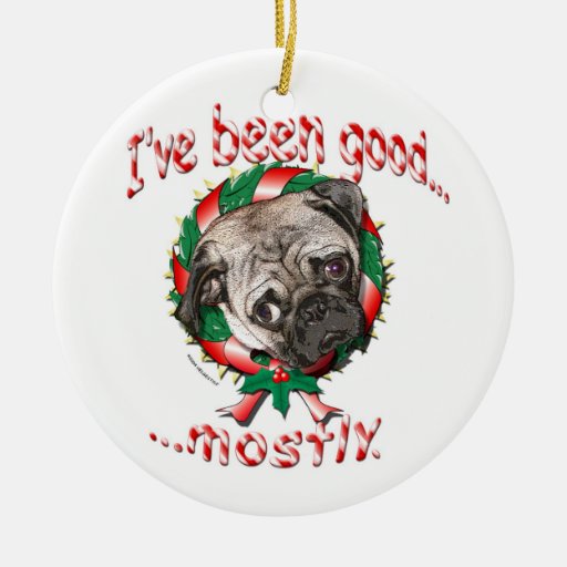 i ve been good mostly pug christmas ornament zazzle i ve been good mostly pug christmas ornament zazzle