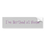 I've Birthed at Home bumper stickers
