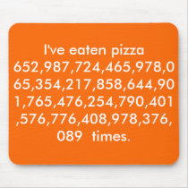 I've eaten pizza 652,987,724,465,978,065,354,21... mouse pads