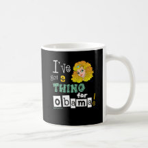 I've Got a Thing for Obama Mug