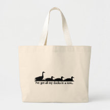 I've got all my ducks in a row... bag