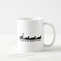 I've got all my ducks in a row... mugs