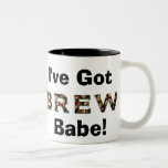 I've Got BREW Babe! Coffee Mugs