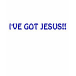 I'VE GOT JESUS!!...RELIGIOUS SHIRT
