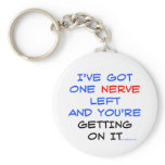 I've got one nerve left keychains