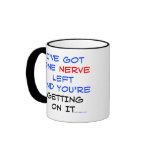 I've got one nerve left Mugs