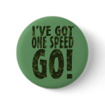 I've Got One Speed Go! buttons