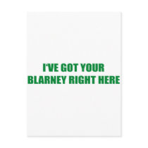 I'VE GOT YOUR BLARNEY RIGHT HERE
