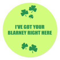 I'VE GOT YOUR BLARNEY RIGHT HERE