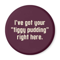 I've Got Your "Figgy Pudding" Right Here