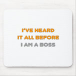 I've Heard It All Before .. Boss Mousemat