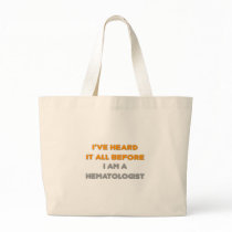 I've Heard It All Before .. Haematologist Bag