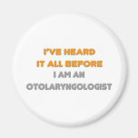 I've Heard It All Before .. Otolaryngologist Fridge Magnets