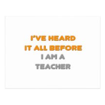 I've Heard It All Before .. Teacher Post Cards