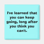 I've learned that you can keep going, long afte... refrigerator magnets