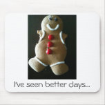 I've Seen Better Days Gingerbread Man Mouse Pad