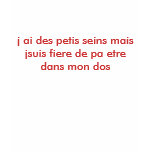 j ai des petis seins mais jsuis fiere de pa etr... t-shirts