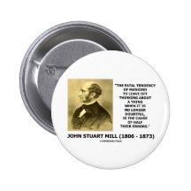 J.S. Mill Fatal Tendency Cause Half Their Errors Buttons