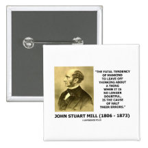 J.S. Mill Fatal Tendency Cause Half Their Errors Pinback Buttons