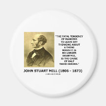 J.S. Mill Fatal Tendency Cause Half Their Errors Magnet