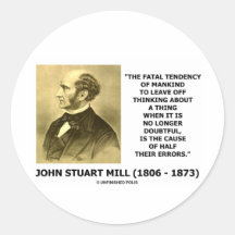 J.S. Mill Fatal Tendency Cause Half Their Errors Round Sticker