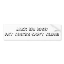 JACK EM HIGH FAT CHICKS CAN'T CLIMB BUMPER STICKER