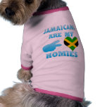Jamaicans are my Homies Dog Shirt