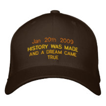 Jan 20th 2009, HISTORY WAS MADE, AND A DREAM CA... Embroidered Baseball Cap