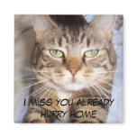 Jane says..HURRY HOME I MISS YOU ALREADY Fridge Magnets