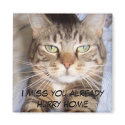 Jane says..HURRY HOME I MISS YOU ALREADY magnets