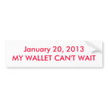 January 20, 2013 MY WALLET CAN'T WAIT bumper stickers