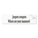 Jeepers creepers where are your manners bumper sti bumper stickers