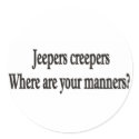 Jeepers creepers where are your manners sticker
