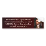 Jefferson Quote - I'd Rather Have Too Much LIberty bumper stickers